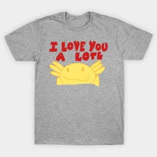 I Love You A Lotl T-Shirt